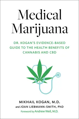 Medyczna marihuana: Oparty na dowodach przewodnik dr Kogana po korzyściach zdrowotnych konopi indyjskich i CBD - Medical Marijuana: Dr. Kogan's Evidence-Based Guide to the Health Benefits of Cannabis and CBD