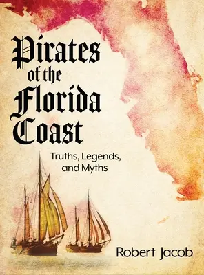 Piraci z wybrzeża Florydy: Prawdy, legendy i mity - Pirates of the Florida Coast: Truths, Legends, and Myths