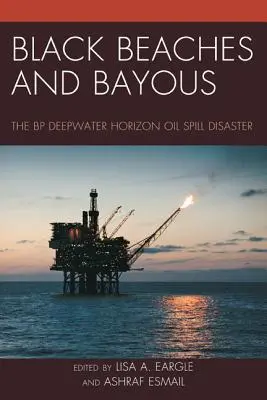 Czarne plaże i zatoki: Katastrofa wycieku ropy z platformy wiertniczej BP Deepwater Horizon - Black Beaches and Bayous: The BP Deepwater Horizon Oil Spill Disaster