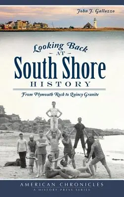 Spojrzenie wstecz na historię South Shore: Od Plymouth Rock do Quincy Granite - Looking Back at South Shore History: From Plymouth Rock to Quincy Granite