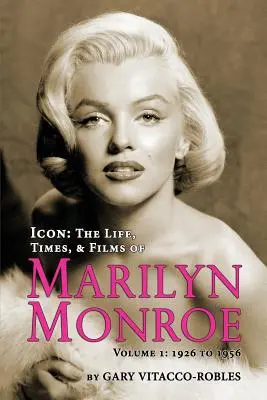Icon: Życie, czasy i filmy Marilyn Monroe Tom 1 - 1926-1956 - Icon: The Life, Times, and Films of Marilyn Monroe Volume 1 - 1926 to 1956
