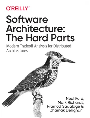 Architektura oprogramowania: The Hard Parts: Nowoczesne analizy kompromisów dla architektur rozproszonych - Software Architecture: The Hard Parts: Modern Trade-Off Analyses for Distributed Architectures