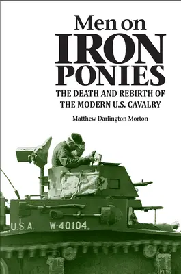 Mężczyźni na żelaznych kucykach: Śmierć i odrodzenie współczesnej kawalerii amerykańskiej - Men on Iron Ponies: The Death and Rebirth of the Modern U.S. Cavalry