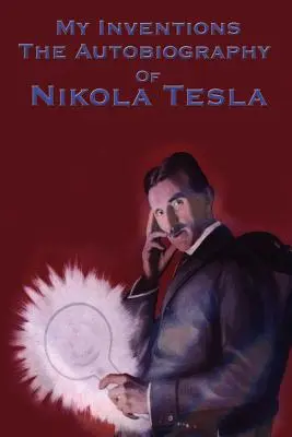 Moje wynalazki: Autobiografia Nikoli Tesli - My Inventions: The Autobiography of Nikola Tesla