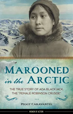 Marooned in the Arctic, 15: Prawdziwa historia ADA Blackjack, żeńskiego Robinsona Crusoe - Marooned in the Arctic, 15: The True Story of ADA Blackjack, the Female Robinson Crusoe