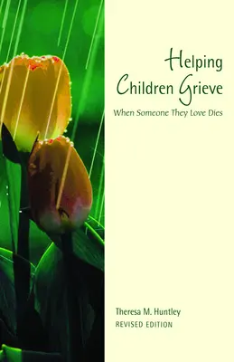 Pomaganie dzieciom w żałobie, wydanie poprawione: Kiedy umiera ktoś, kogo kochają - Helping Children Grieve, Revised Edition: When Someone They Love Dies