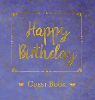 Księga gości urodzinowych, HARDCOVER, Księga komentarzy gości urodzinowych: Księga gości urodzinowych - pamiątka na przyszłość - Birthday Guest Book, HARDCOVER, Birthday Party Guest Comments Book: Happy Birthday Guest Book - A Keepsake for the Future