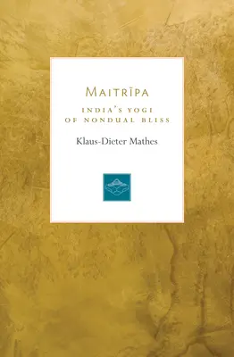 Maitripa: indyjski jogin niedualnej błogości - Maitripa: India's Yogi of Nondual Bliss