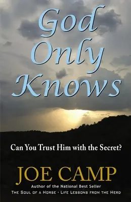 Tylko Bóg wie: Czy możesz powierzyć Mu sekret? - God Only Knows: Can You Trust Him with the Secret?