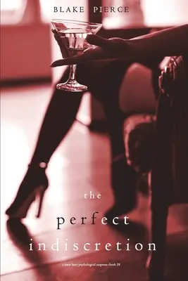 The Perfect Indiscretion (A Jessie Hunt Psychological Suspense Thriller - Book Eighteen) - The Perfect Indiscretion (A Jessie Hunt Psychological Suspense Thriller-Book Eighteen)