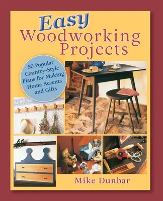 Łatwe projekty stolarskie: 50 popularnych planów w stylu wiejskim do zbudowania na domowe akcenty, prezenty lub sprzedaż - Easy Woodworking Projects: 50 Popular Country-Style Plans to Build for Home Accents, Gifts, or Sale