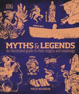 Mity i legendy: Ilustrowany przewodnik po ich pochodzeniu i znaczeniu - Myths and Legends: An Illustrated Guide to Their Origins and Meanings