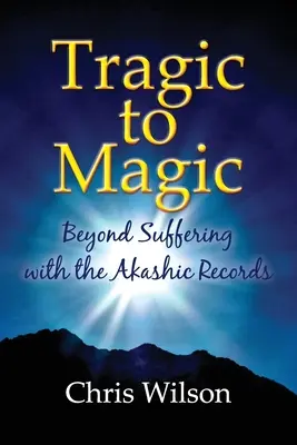 Od tragedii do magii: Wyjdź poza cierpienie dzięki zapisom akaszy - Tragic to Magic: Beyond Suffering with the Akashic Records