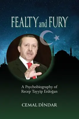 Wierność i furia: psychobiografia Recepa Tayyipa Erdoğana - Fealty and Fury: A Psychobiography of Recep Tayyip Erdoğan