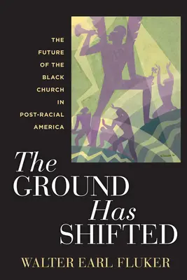 The Ground Has Shifted: Przyszłość czarnego kościoła w postrasowej Ameryce - The Ground Has Shifted: The Future of the Black Church in Post-Racial America