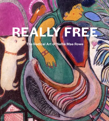 Naprawdę wolna: radykalna sztuka Nellie Mae Rowe - Really Free: The Radical Art of Nellie Mae Rowe