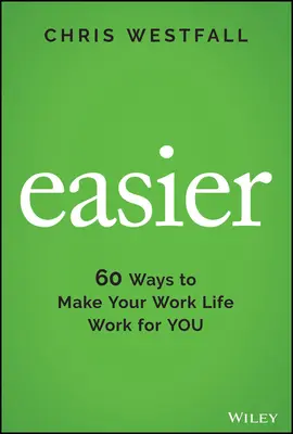 Easier: 60 sposobów na to, jak sprawić, by życie zawodowe działało na twoją korzyść - Easier: 60 Ways to Make Your Work Life Work for You