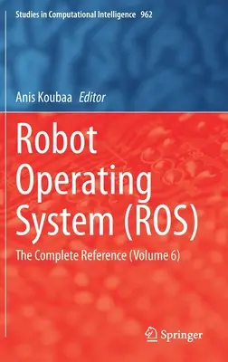 System operacyjny robotów (Ros): The Complete Reference (Volume 6) - Robot Operating System (Ros): The Complete Reference (Volume 6)