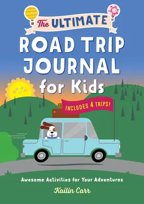 Najlepszy dziennik podróży dla dzieci: Niesamowite zajęcia dla twoich przygód - The Ultimate Road Trip Journal for Kids: Awesome Activities for Your Adventures