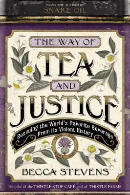 Droga herbaty i sprawiedliwości: Ratowanie ulubionego napoju na świecie z jego brutalnej historii - The Way of Tea and Justice: Rescuing the World's Favorite Beverage from Its Violent History