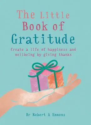 Mała księga wdzięczności: Stwórz życie pełne szczęścia i dobrego samopoczucia dzięki dziękowaniu - The Little Book of Gratitude: Create a Life of Happiness and Wellbeing by Giving Thanks