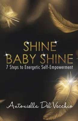 Shine Baby Shine: 7 kroków do energetycznego wzmocnienia siebie - Shine Baby Shine: 7 Steps to Energetic Self-Empowerment