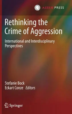 Przemyślenie przestępstwa agresji: Perspektywy międzynarodowe i interdyscyplinarne - Rethinking the Crime of Aggression: International and Interdisciplinary Perspectives