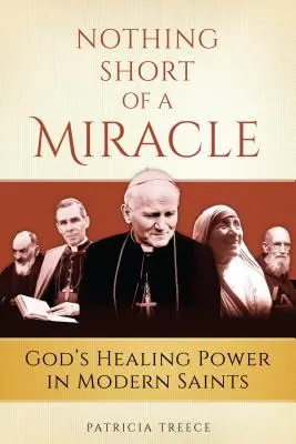 Nic krótkiego od cudu: uzdrawiająca moc Boga we współczesnych świętych - Nothing Short of a Miracle: God's Healing Power in Modern Saints