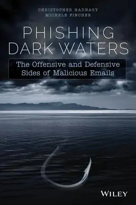 Mroczne wody phishingu: Ofensywne i defensywne strony złośliwych wiadomości e-mail - Phishing Dark Waters: The Offensive and Defensive Sides of Malicious Emails