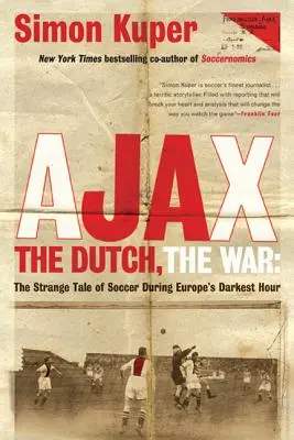 Ajax, Holendrzy, wojna: dziwna opowieść o piłce nożnej w najczarniejszych czasach Europy - Ajax, the Dutch, the War: The Strange Tale of Soccer During Europe's Darkest Hour