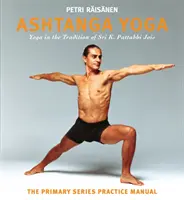 Ashtanga Yoga: Tradycja jogi Śri K. Pattabhi Joisa: Podręcznik ćwiczeń serii podstawowej - Ashtanga Yoga: The Yoga Tradition of Sri K. Pattabhi Jois: The Primary Series Practice Manual