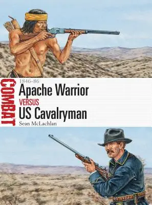 Wojownik Apaczów kontra amerykański kawalerzysta: 1846-86 - Apache Warrior Vs Us Cavalryman: 1846-86