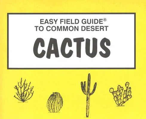 Łatwy przewodnik terenowy po pustynnych kaktusach - Easy Field Guide to Desert Cactus