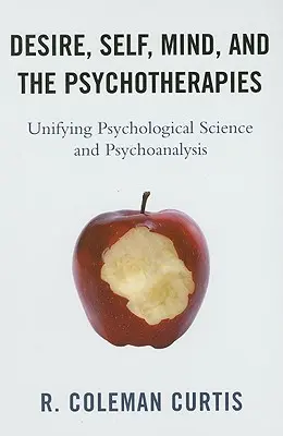 Pragnienie, jaźń, umysł i psychoterapie: Unifikacja nauk psychologicznych i psychoanalizy - Desire, Self, Mind, and the Psychotherapies: Unifying Psychological Science and Psychoanalysis