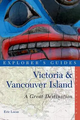 Przewodnik odkrywcy Victoria i wyspa Vancouver: Wspaniały cel podróży - Explorer's Guide Victoria & Vancouver Island: A Great Destination