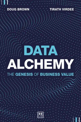 Alchemia danych: geneza wartości biznesowej - Data Alchemy: The Genesis of Business Value