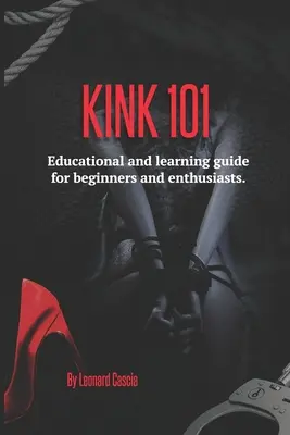 Kink 101: Przewodnik edukacyjny i edukacyjny dla początkujących i entuzjastów. - Kink 101: Educational and learning guide for beginners and enthusiasts.