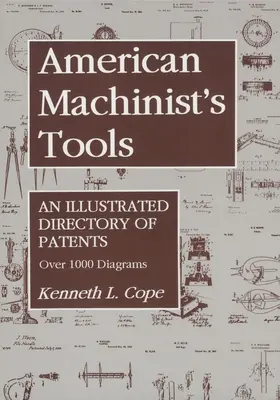 Narzędzia amerykańskich obrabiarek: Ilustrowany katalog patentów - American Machinist's Tools: An Illustrated Directory of Patents