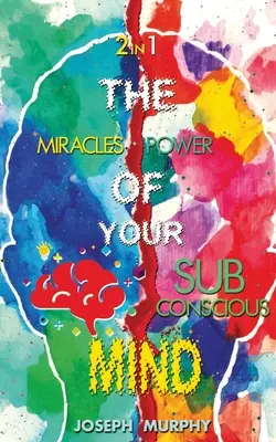 Cuda twojego umysłu i moc twojego podświadomego umysłu - The Miracles of Your Mind & The Power Of Your Subconscious Mind