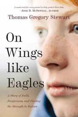 Na skrzydłach jak orły: Historia wiary, przebaczenia i odnalezienia siły do przetrwania - On Wings Like Eagles: A Story of Faith, Forgiveness, and Finding, the Strength to Endure