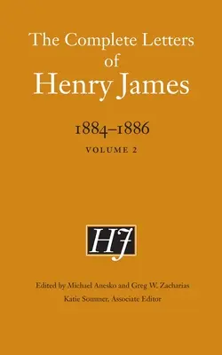 The Complete Letters of Henry James, 1884-1886: Tom 2 - The Complete Letters of Henry James, 1884-1886: Volume 2
