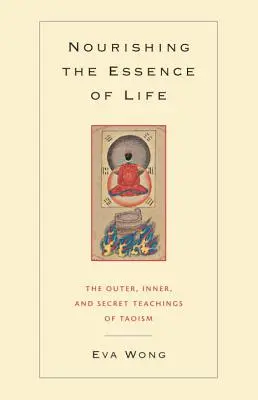 Odżywianie esencji życia: Zewnętrzne, wewnętrzne i sekretne nauki taoizmu - Nourishing the Essence of Life: The Outer, Inner, and Secret Teachings of Taoism