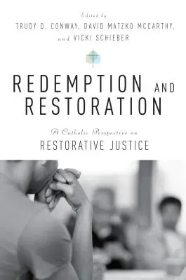 Odkupienie i przywrócenie: Katolicka perspektywa sprawiedliwości naprawczej - Redemption and Restoration: A Catholic Perspective on Restorative Justice