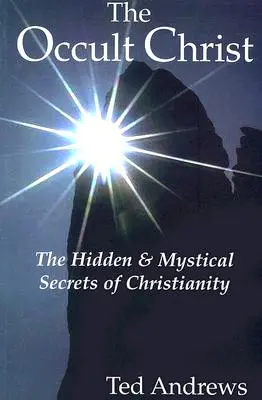 Okultystyczny Chrystus: Ukryte i mistyczne sekrety chrześcijaństwa - The Occult Christ: The Hidden & Mystical Secrets of Christianity