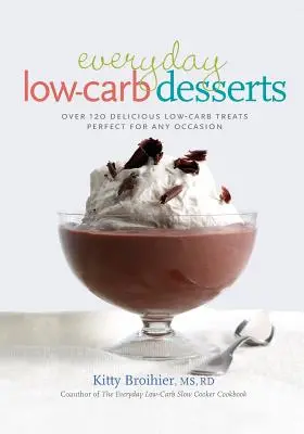 Codzienne desery niskowęglowodanowe: Ponad 120 pysznych niskowęglowodanowych przysmaków idealnych na każdą okazję - Everyday Low-Carb Desserts: Over 120 Delicious Low-Carb Treats Perfect for Any Occasion