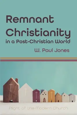 Resztki chrześcijaństwa w postchrześcijańskim świecie - Remnant Christianity in a Post-Christian World