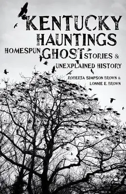 Kentucky Hauntings: Domowe opowieści o duchach i niewyjaśniona historia - Kentucky Hauntings: Homespun Ghost Stories and Unexplained History