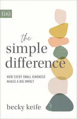 The Simple Difference: Jak każda mała życzliwość wywiera wielki wpływ - The Simple Difference: How Every Small Kindness Makes a Big Impact