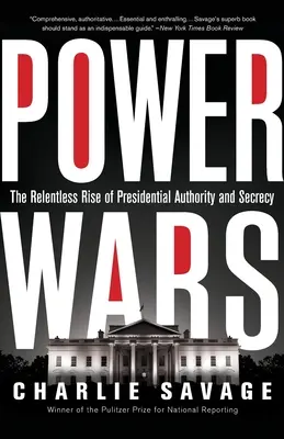 Wojny o władzę: Nieustanny wzrost prezydenckiej władzy i tajemnicy - Power Wars: The Relentless Rise of Presidential Authority and Secrecy