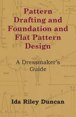 Projektowanie wzorów oraz podstawy i płaskie wzory - przewodnik dla krawcowych - Pattern Drafting and Foundation and Flat Pattern Design - A Dressmaker's Guide